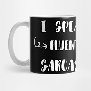 I Speak Fluent Sarcasm funny Mug